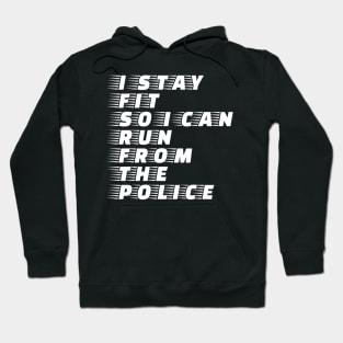 I stay fit so i can run from the police Hoodie
